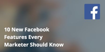 10 новых функций Facebook, которые пригодятся маркетологам